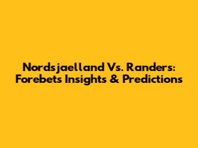 Nordsjaelland Vs. Randers: Forebet's Insights & Predictions