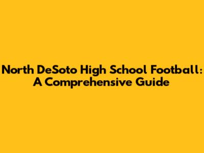 North DeSoto High School Football: A Comprehensive Guide