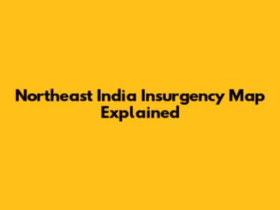 Northeast India Insurgency Map Explained