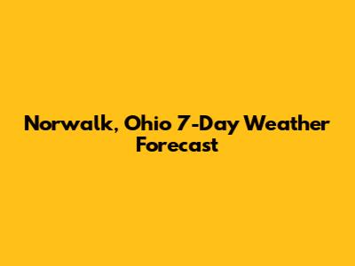 Norwalk, Ohio 7-Day Weather Forecast