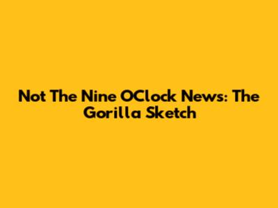 Not The Nine O'Clock News: The Gorilla Sketch