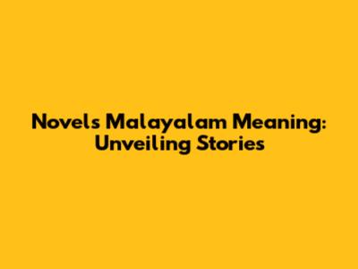 Novel's Malayalam Meaning: Unveiling Stories