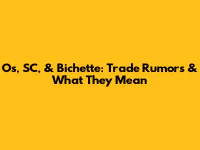 O's, SC, & Bichette: Trade Rumors & What They Mean