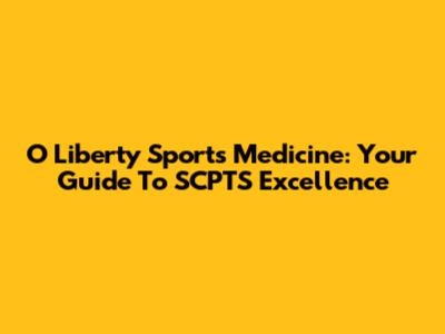O Liberty Sports Medicine: Your Guide To SCPTS Excellence