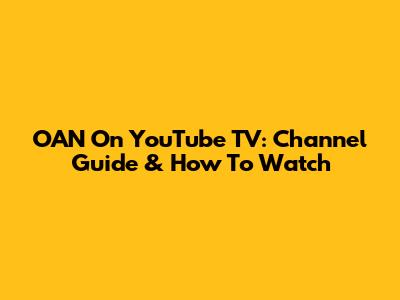 OAN On YouTube TV: Channel Guide & How To Watch