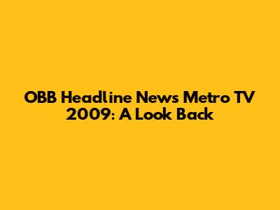 OBB Headline News Metro TV 2009: A Look Back