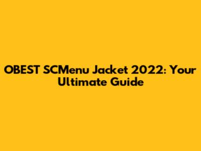 OBEST SCMenu Jacket 2022: Your Ultimate Guide