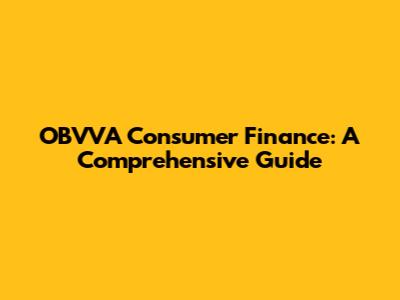 OBVVA Consumer Finance: A Comprehensive Guide