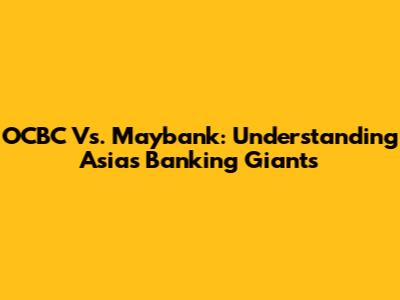 OCBC Vs. Maybank: Understanding Asia's Banking Giants
