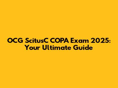 OCG ScitusC COPA Exam 2025: Your Ultimate Guide