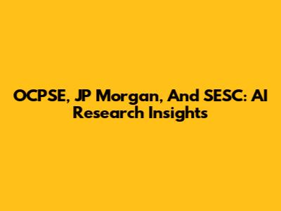 OCPSE, JP Morgan, And SESC: AI Research Insights