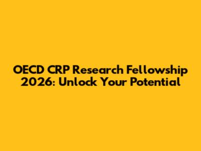 OECD CRP Research Fellowship 2026: Unlock Your Potential