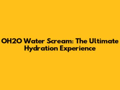 OH2O Water Scream: The Ultimate Hydration Experience