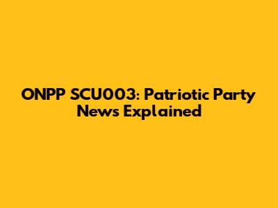 ONPP SCU003: Patriotic Party News Explained