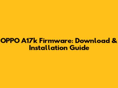OPPO A17k Firmware: Download & Installation Guide