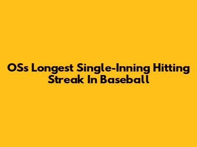 OS's Longest Single-Inning Hitting Streak In Baseball