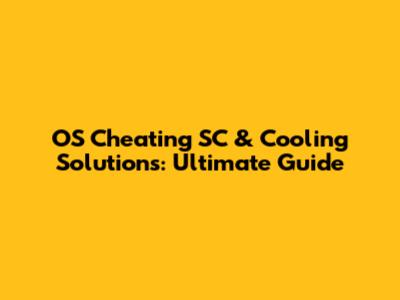 OS Cheating SC & Cooling Solutions: Ultimate Guide