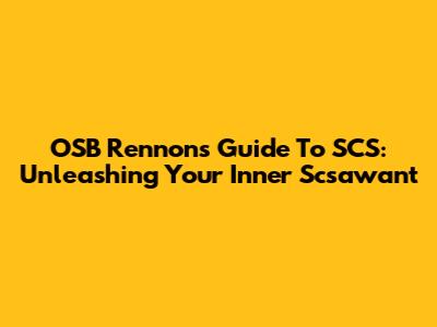 OSB Rennon's Guide To SCS: Unleashing Your Inner Scsawant