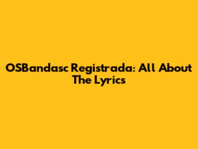 OSBandasc Registrada: All About The Lyrics