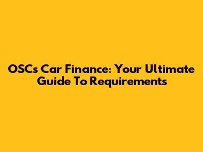 OSC's Car Finance: Your Ultimate Guide To Requirements