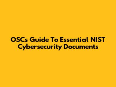 OSC's Guide To Essential NIST Cybersecurity Documents