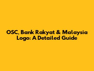 OSC, Bank Rakyat & Malaysia Logo: A Detailed Guide