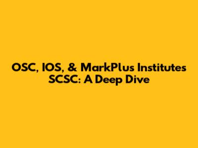 OSC, IOS, & MarkPlus Institute's SCSC: A Deep Dive
