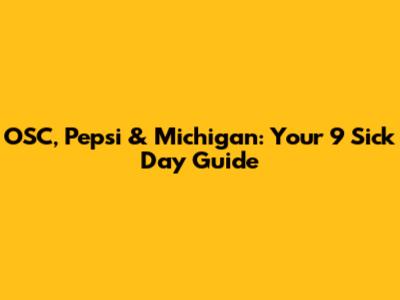 OSC, Pepsi & Michigan: Your 9 Sick Day Guide