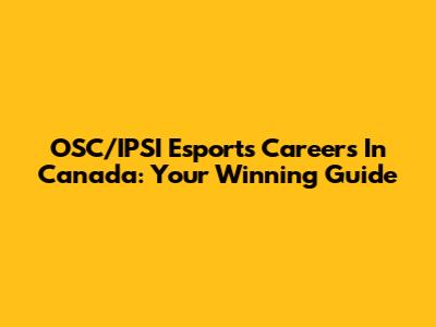 OSC/IPSI Esports Careers In Canada: Your Winning Guide