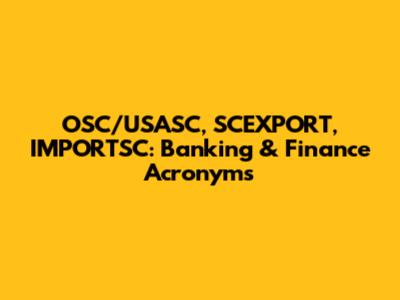 OSC/USASC, SCEXPORT, IMPORTSC: Banking & Finance Acronyms