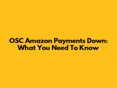OSC Amazon Payments Down: What You Need To Know