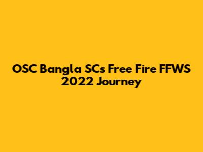 OSC Bangla SC's Free Fire FFWS 2022 Journey