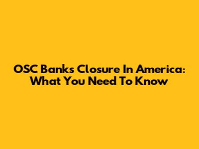 OSC Bank's Closure In America: What You Need To Know