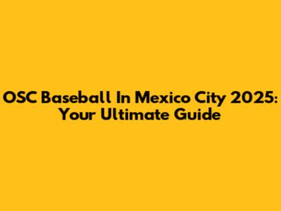 OSC Baseball In Mexico City 2025: Your Ultimate Guide