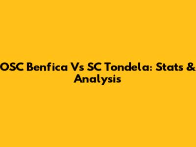 OSC Benfica Vs SC Tondela: Stats & Analysis