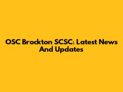 OSC Brockton SCSC: Latest News And Updates