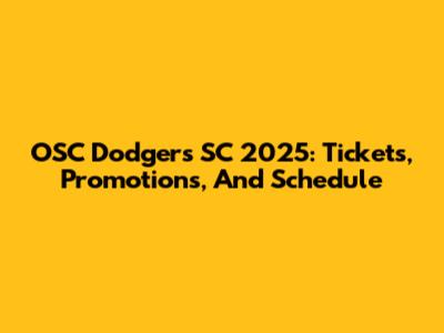 OSC Dodgers SC 2025: Tickets, Promotions, And Schedule