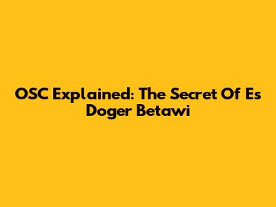 OSC Explained: The Secret Of Es Doger Betawi