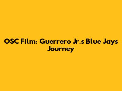 OSC Film: Guerrero Jr.'s Blue Jays Journey