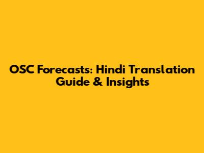 OSC Forecasts: Hindi Translation Guide & Insights
