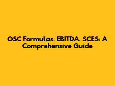 OSC Formulas, EBITDA, SCES: A Comprehensive Guide