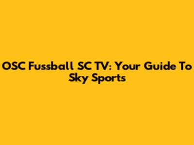 OSC Fussball SC TV: Your Guide To Sky Sports