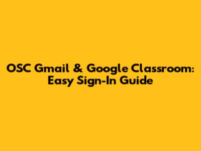 OSC Gmail & Google Classroom: Easy Sign-In Guide