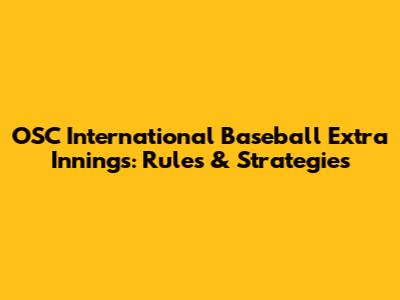 OSC International Baseball Extra Innings: Rules & Strategies