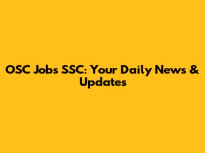 OSC Jobs SSC: Your Daily News & Updates
