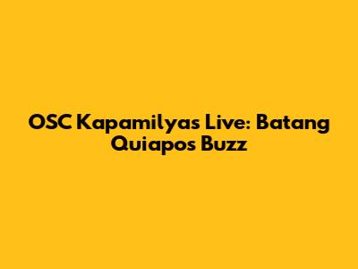 OSC Kapamilyas Live: Batang Quiapo's Buzz