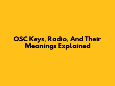 OSC Keys, Radio, And Their Meanings Explained