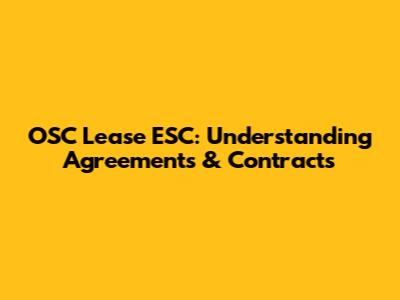 OSC Lease ESC: Understanding Agreements & Contracts