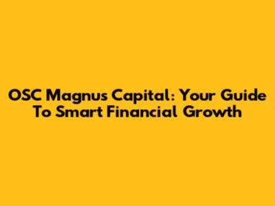 OSC Magnus Capital: Your Guide To Smart Financial Growth