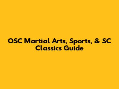 OSC Martial Arts, Sports, & SC Classics Guide